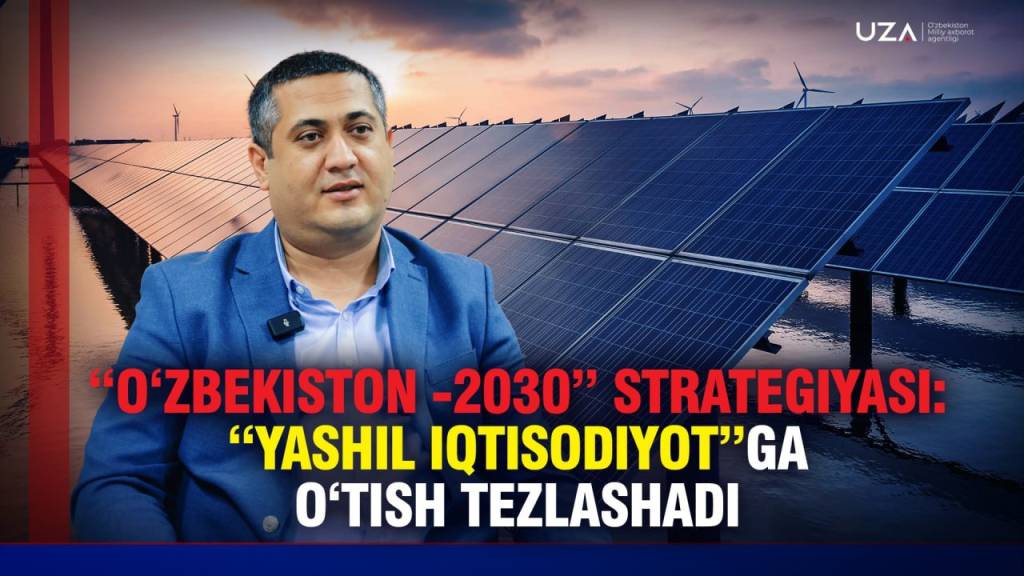 “O‘zbekiston – 2030” strategiyasi: yashil iqtisodiyot farovonlik omili (+video)