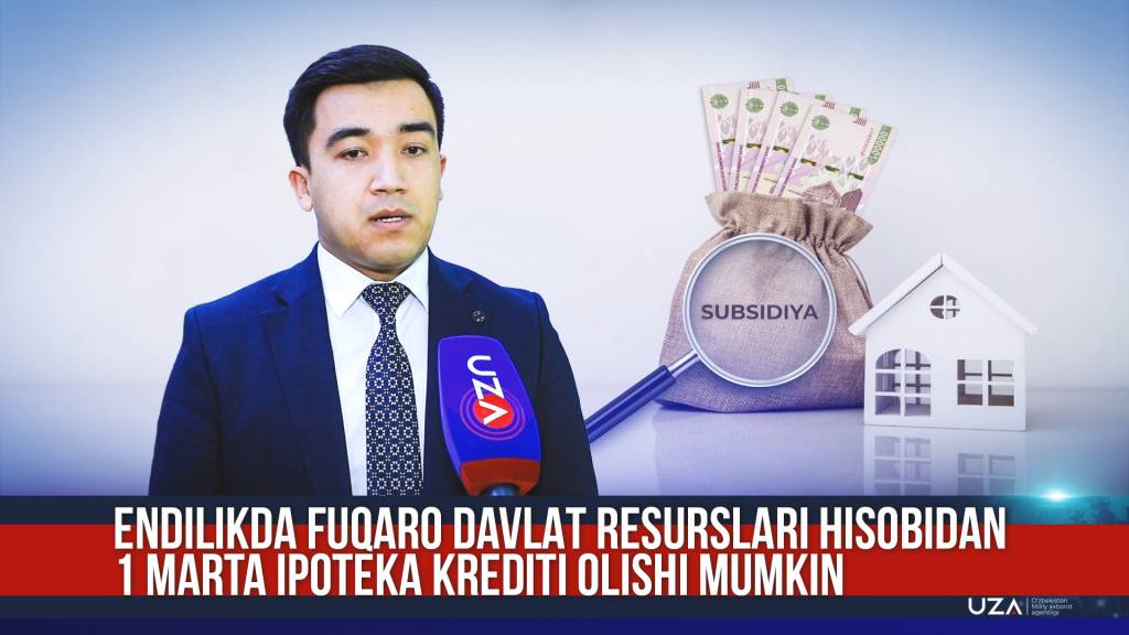 Фуқаролар давлат ресурслари ҳисобидан бир марта ипотека кредити олиши мумкин (+видео)