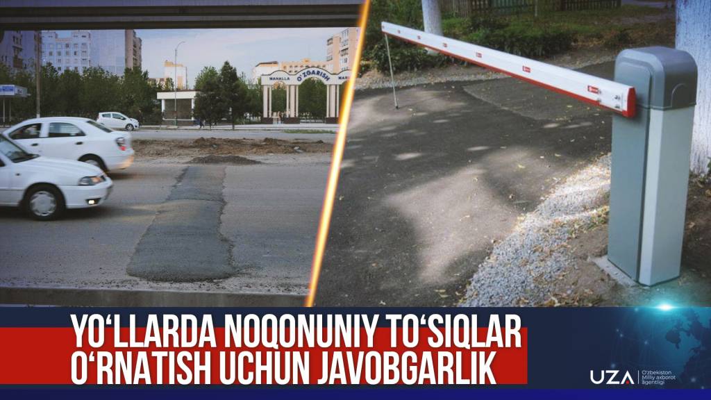 Yo‘llarda noqonuniy to‘siqlar o‘rnatish uchun javobgarlik belgilanadi (+video)