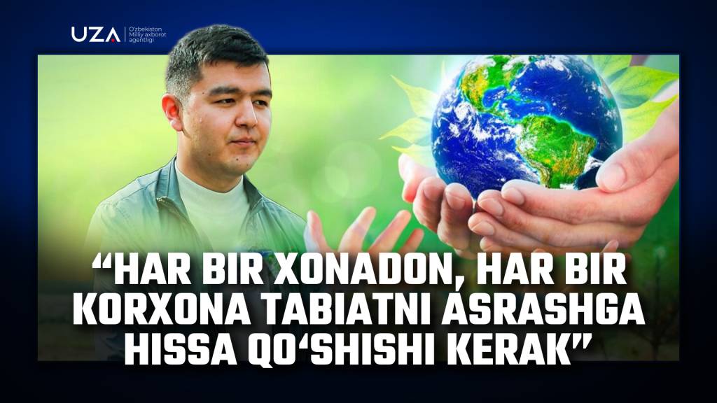 Har bir xonadon, har bir korxona tabiatni asrashga hissa qo‘shishi kerak (+video)