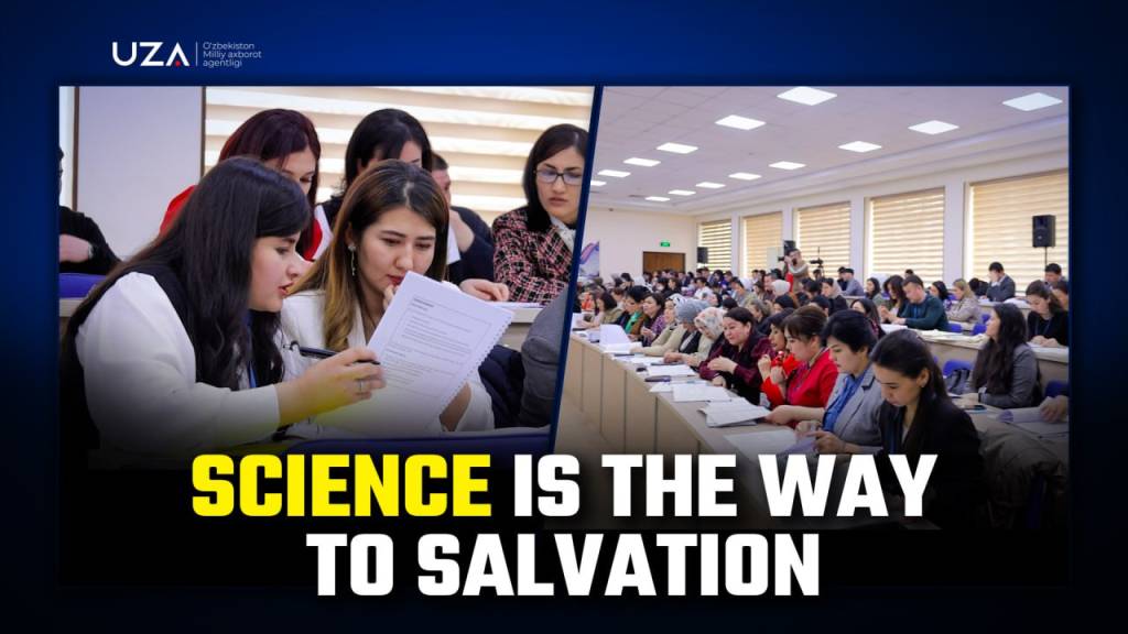 Science is the way to salvation | UZA.uz
