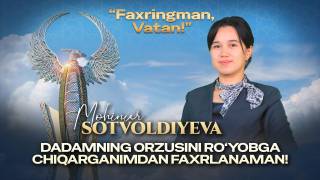 Моҳинур Сотволдиева: дадамнинг орзусини рўёбга чиқарганимдан фахрланаман! (+видео)