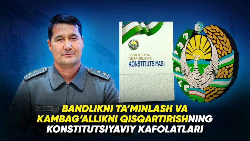 Бандликни таъминлаш ва камбағалликни қисқартиришнинг конституциявий кафолатлари (+видео)