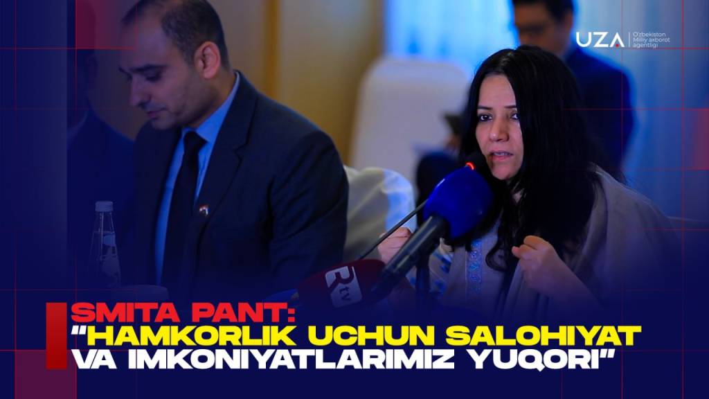 Smita Pant: “Hamkorlik uchun salohiyat va imkoniyatlarimiz yuqori” (+video)