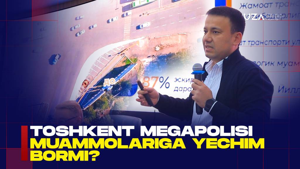 Toshkent megapolisi muammolariga yechim bormi? (+video)