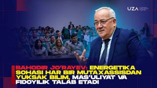 Bahodir Jo‘rayev: Energetika sohasi har bir mutaxassisdan yuksak bilim, mas’uliyat va fidoyilik talab etadi (+video)
