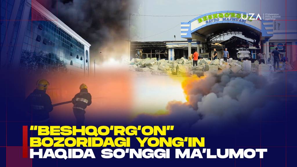 “Beshqo‘rg‘on” bozoridagi yong‘in haqida nimalar ma’lum (+video)