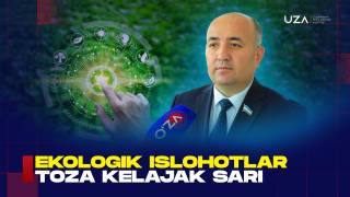 Ekologik islohotlar toza kelajak sari (+video)