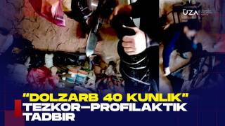 "Долзарб 40 кунлик" тезкор-профилактик тадбир (+видео)