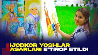 Ижодкор ёшлар асарлари эътироф этилди (+видео)