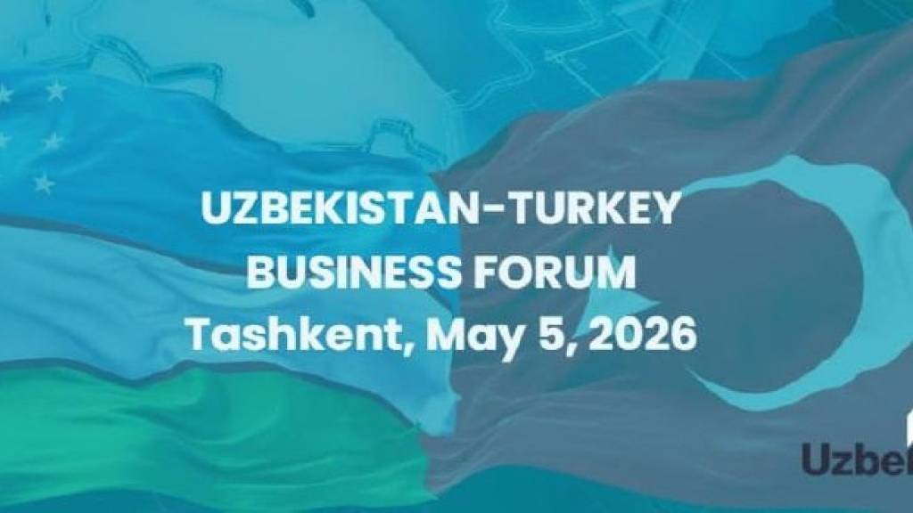 Toshkentda “O‘zbekiston-Turkiya” biznes forumi bo‘lib o‘tadi