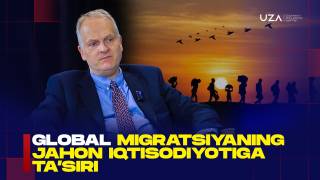 Глобал миграциянинг жаҳон иқтисодиётига таъсири (+видео)