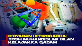 G‘oyadan ixtirogacha: Yosh muhandislar bilan kelajakka qadam (+video)