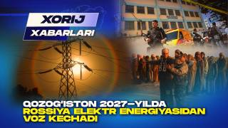 Qozog‘iston 2027-yilda Rossiya elektr energiyasidan voz kechadi (+video)