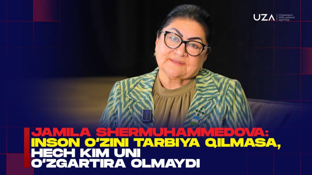 Jamila Shermuhammedova: inson o‘zini tarbiya qilmasa, hech kim uni o‘zgartira olmaydi (+video)