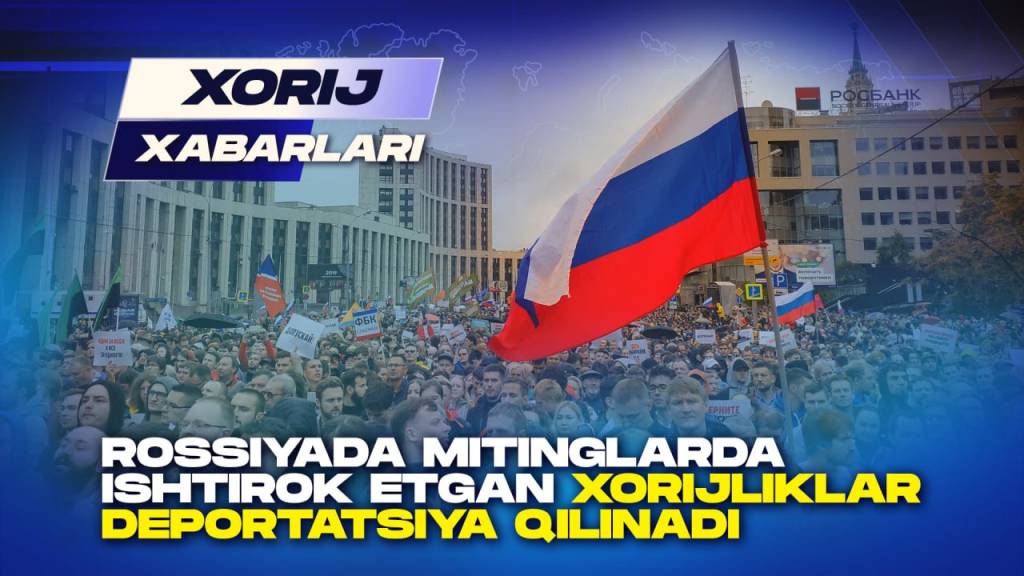 Rossiyada mitinglarda ishtirok etgan xorijliklar deportatsiya qilinadi (+video)