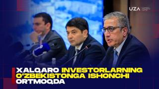 Халқаро инвесторларнинг Ўзбекистонга ишончи ортмоқда (+видео)