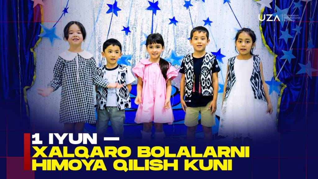 1-iyun – Xalqaro bolalarni himoya qilish kuni (+video)