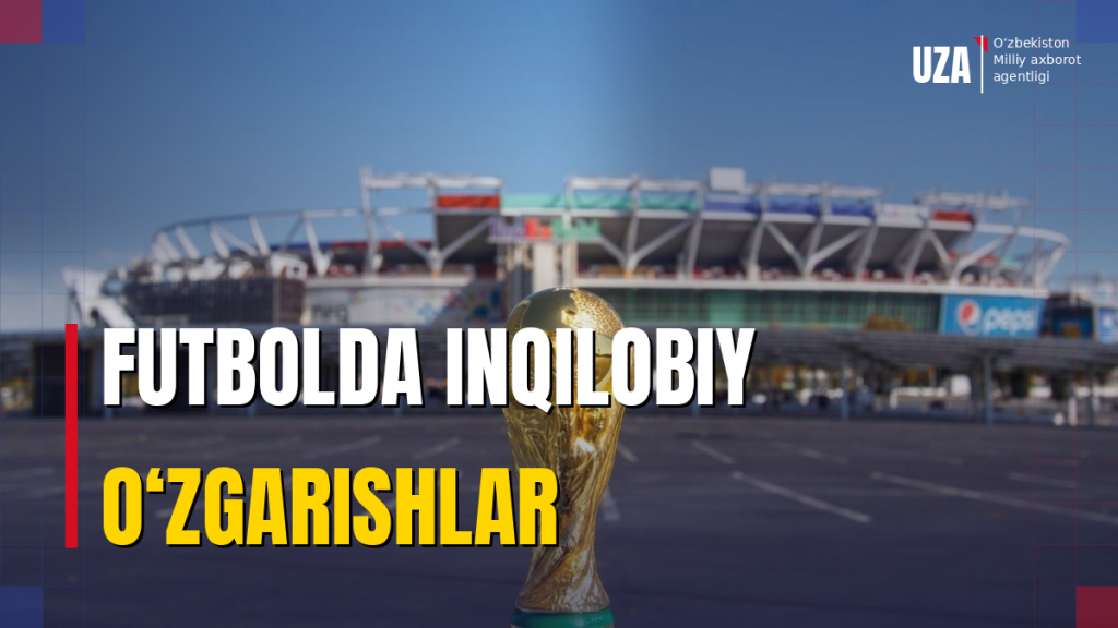 Futbolda inqilobiy o‘zgarishlar: 1-iyundan boshlab yangi qoidalar kuchga kirdi