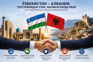 O‘zbekiston va Albaniya: Xaritada uzoq, manfaatda yaqin hamkorlar