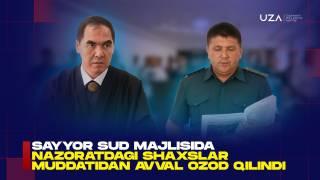 Cайёр суд мажлисида назоратдаги шахслар муддатидан аввал озод қилинди