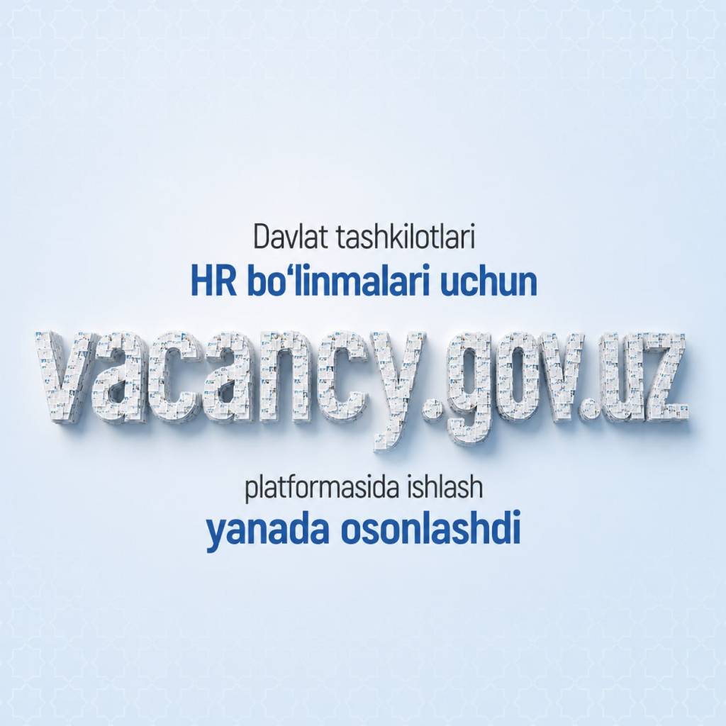 Давлат идоралари HR бўлинмалари учун vacancy.gov.uz платформасида ишлаш янада осонлашди