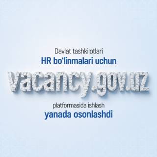 Давлат идоралари HR бўлинмалари учун vacancy.gov.uz платформасида ишлаш янада осонлашди