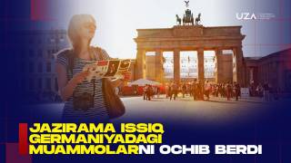 Jazirama issiq Germaniyadagi muammolarni ochib berdi (+video)