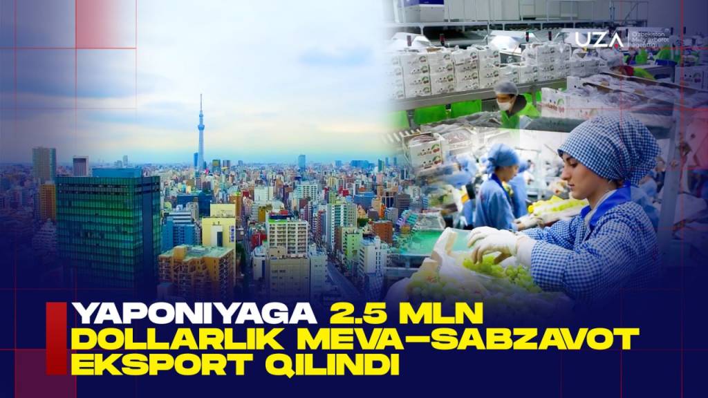 Yaponiyaga 2.5 mln dollarlik meva-sabzavot eksport qilindi (+video)