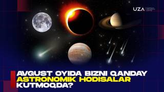 Avgust oyida bizni qanday astronomik hodisalar kutmoqda? (+video)