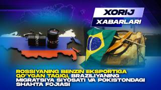 Rossiyaning benzin eksportiga qo‘ygan taqiqi, Braziliyaning migratsiya siyosati va Pokistondagi shahta fojiasi - Xorij xabarlari