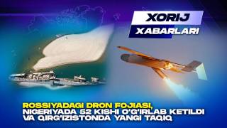 Россиядаги дрон фожиаси, Нигерияда 52 киши ўғирлаб кетилди ва Қирғизистонда янги тақиқ - Хориж хабарлари