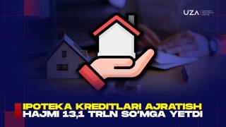 Ипотека кредитлари ажратиш ҳажми 13,1 трлн сўмга етди (+видео)