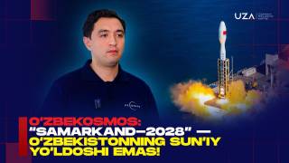Ўзбеккосмос: "Самарқанд-2028" — Ўзбекистоннинг сунъий йўлдоши эмас! (+видео)