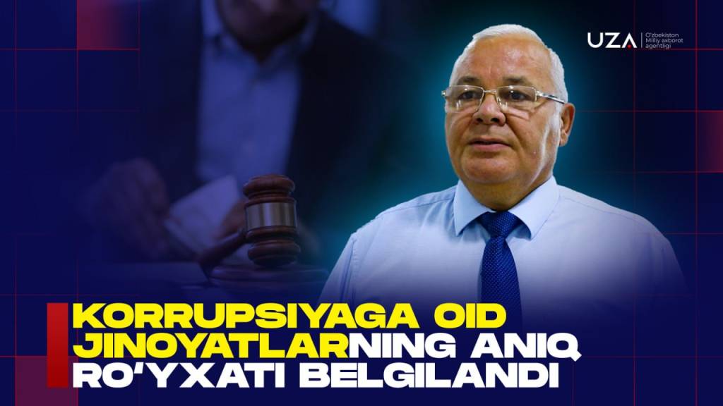 Korrupsiyaga oid jinoyatlarning aniq ro‘yxati belgilandi (+video)