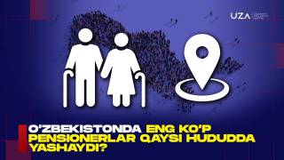 Ўзбекистонда энг кўп пенсионерлар қайси ҳудудда яшайди? (+видео)