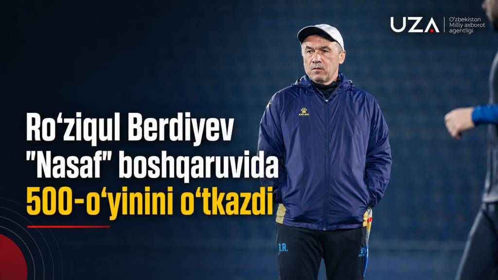 Ro‘ziqul Berdiyev «Nasaf» boshqaruvida 500-o‘yinini o‘tkazdi