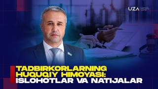 Tadbirkorlarning huquqiy himoyasi: islohotlar va natijalar (+video)