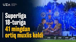 Superliga 18-turiga 41 mingdan ortiq muxlis keldi