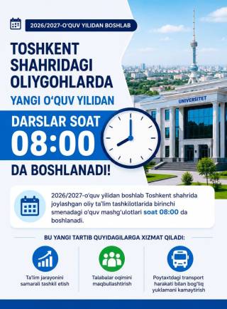 Toshkent shahridagi oliygohlarda yangi o‘quv yilidan darslar soat 08:00 da boshlanishi belgilandi