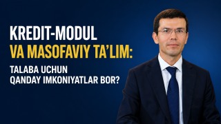 Кредит-модул ва масофавий таълим: талабалар учун қандай имкониятлар бор?(+видео)