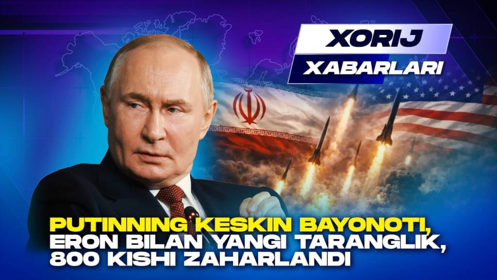 Putinning keskin bayonoti, Eron bilan yangi taranglik, 800 kishi zaharlandi - Xorij xabarlari