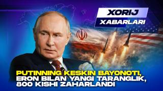 Putinning keskin bayonoti, Eron bilan yangi taranglik, 800 kishi zaharlandi - Xorij xabarlari