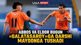 Abbos va Eldor bugun “Galatasaroy”ga qarshi maydonga tushadi