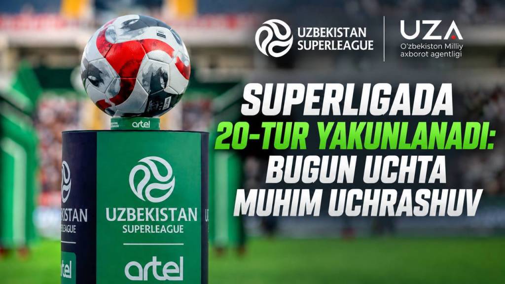 Superligada 20-tur yakunlanadi: bugun uchta muhim uchrashuv