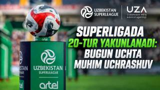 Superligada 20-tur yakunlanadi: bugun uchta muhim uchrashuv
