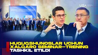 Ҳуқуқшунослар учун халқаро семинар-тренинг ташкил этилди (+видео)