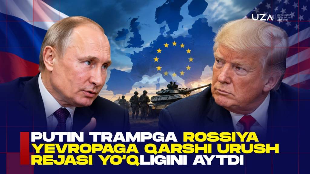 Putin Trampga Rossiya Yevropaga qarshi urush rejasi yo‘qligini aytdi (+video)