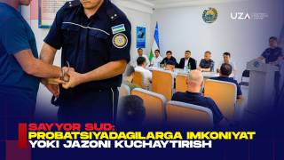 Sayyor sud: Probatsiyadagilarga imkoniyat yoki jazoni kuchaytirish(+video)