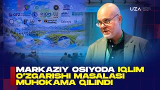 Toshkentda Markaziy Osiyoda iqlim inqirozi muhokama qilinmoqda(+video)